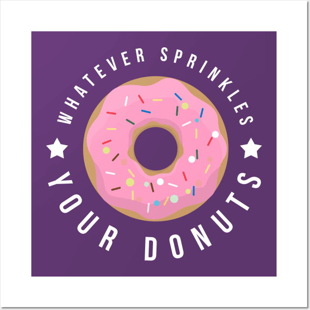 Whatever Sprinkles Your Donuts Wall Art by Liberty Art